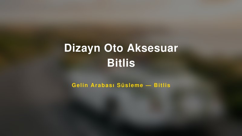 Dizayn Oto Aksesuar Bitlis — Bitlis Kır Düğünü Mekanı Rehberi