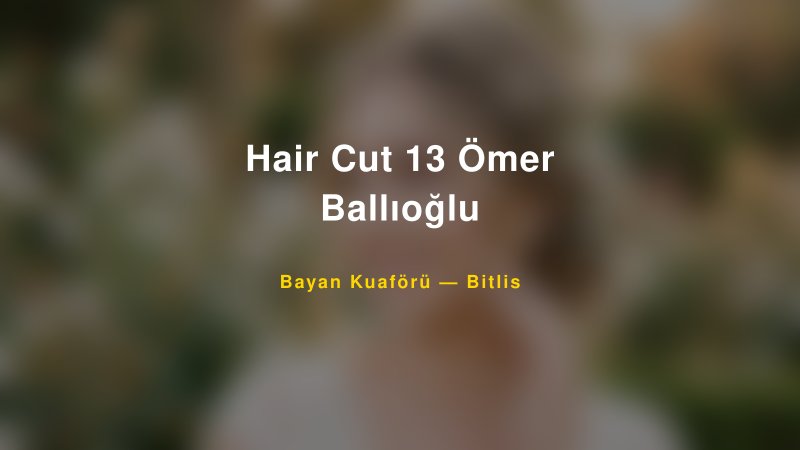 Hair Cut 13 Ömer Ballıoğlu — Bitlis Kır Düğünü Mekanı Rehberi