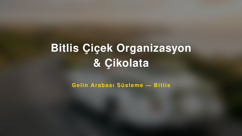 Bitlis Çiçek Organizasyon & Çikolata — Bitlis Kır Düğünü Mekanı Rehberi