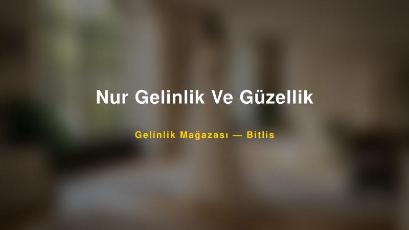 Nur Gelinlik Ve Güzellik — Bitlis Kır Düğünü Mekanı Rehberi