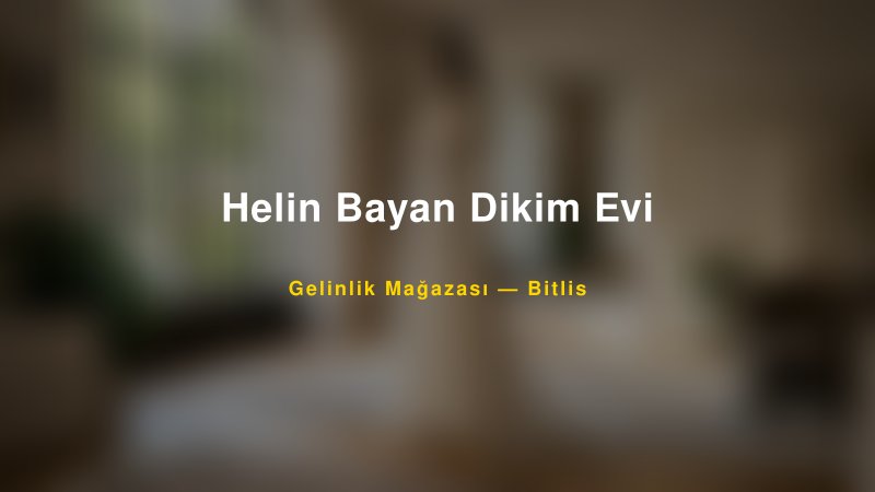 Helin Bayan Dikim Evi — Bitlis Kır Düğünü Mekanı Rehberi