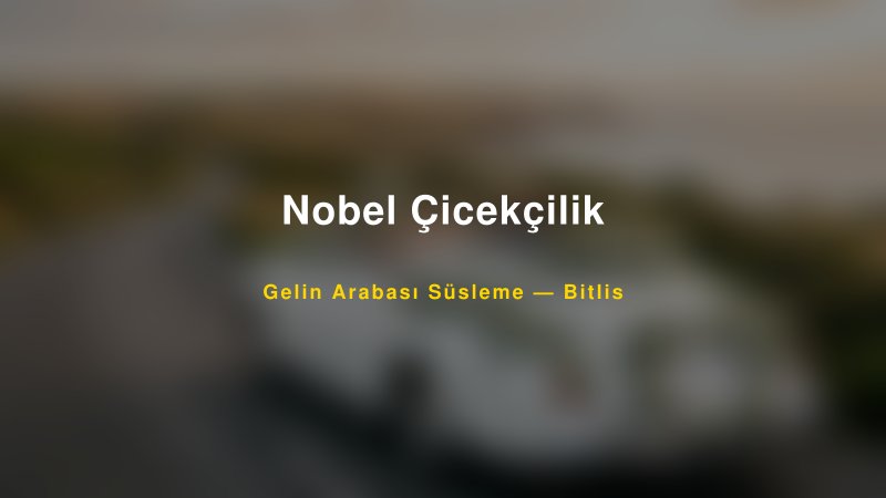 Nobel Çicekçilik — Bitlis Kır Düğünü Mekanı Rehberi — 1