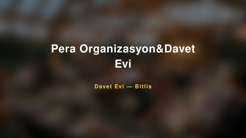 Pera Organizasyon&Davet Evi Fiyatları ve Paket Seçenekleri