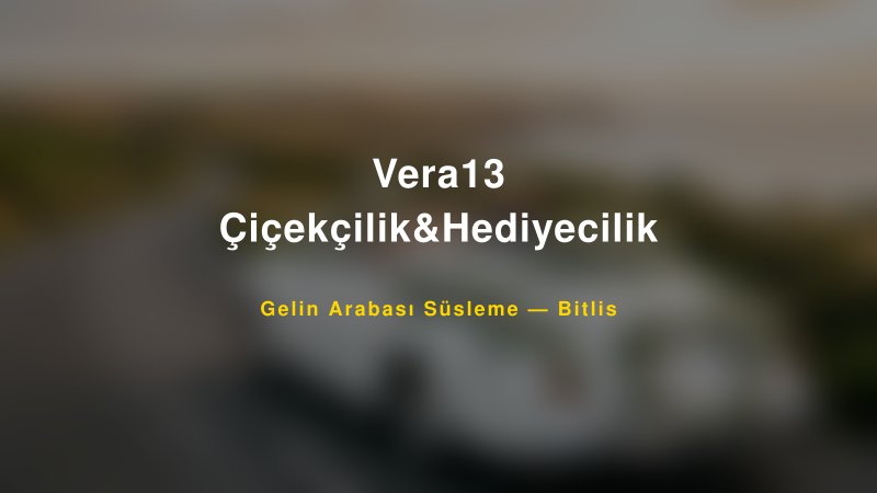 Vera13 Çiçekçilik&Hediyecilik Gelin Arabası Süsleme Fiyatları